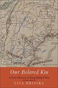 Our Beloved Kin: A New History of King Philip's War (Yale University Press, 2018)