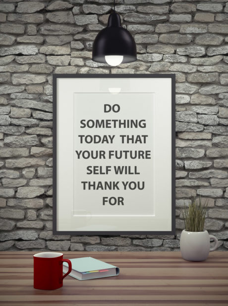 Framed picture that says- Do something today that your future self will thank you for.