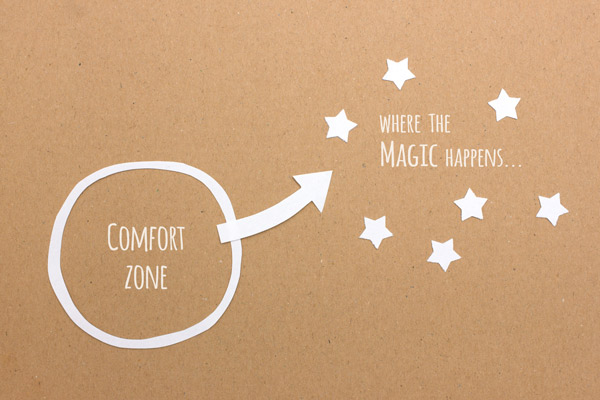 Magic happens outside of your comfort zone